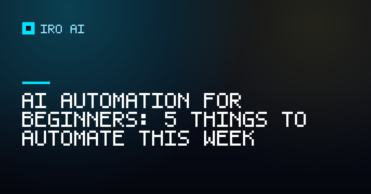 AI automation for beginners: 5 things to automate this week