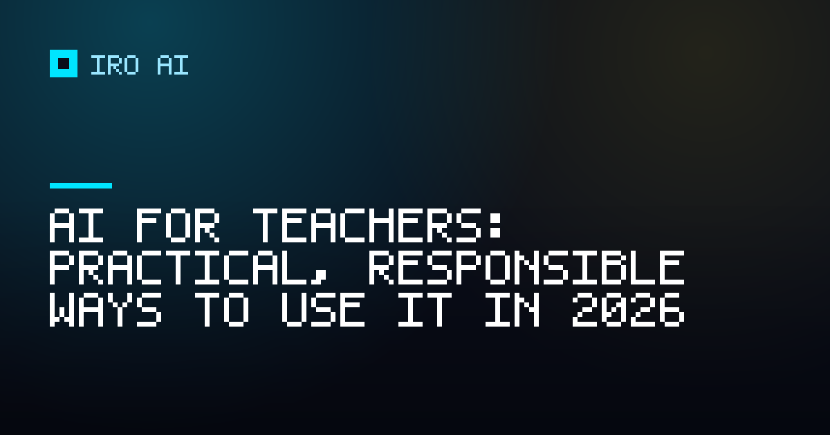 AI for teachers: practical, responsible ways to use it in 2026