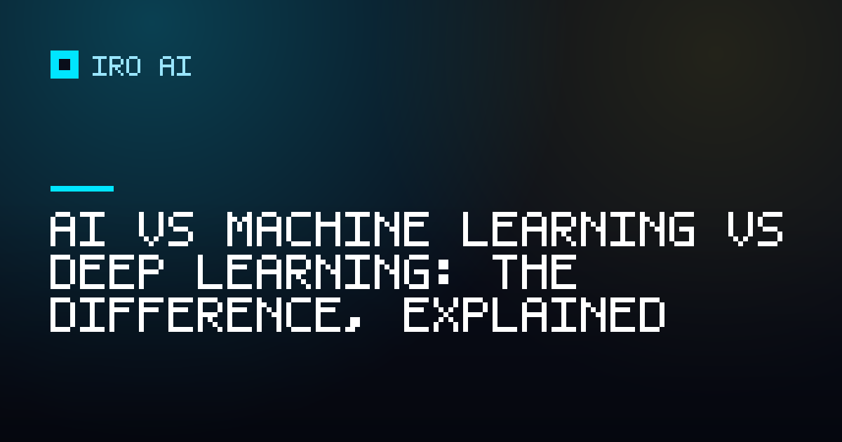 AI vs machine learning vs deep learning: the difference, explained