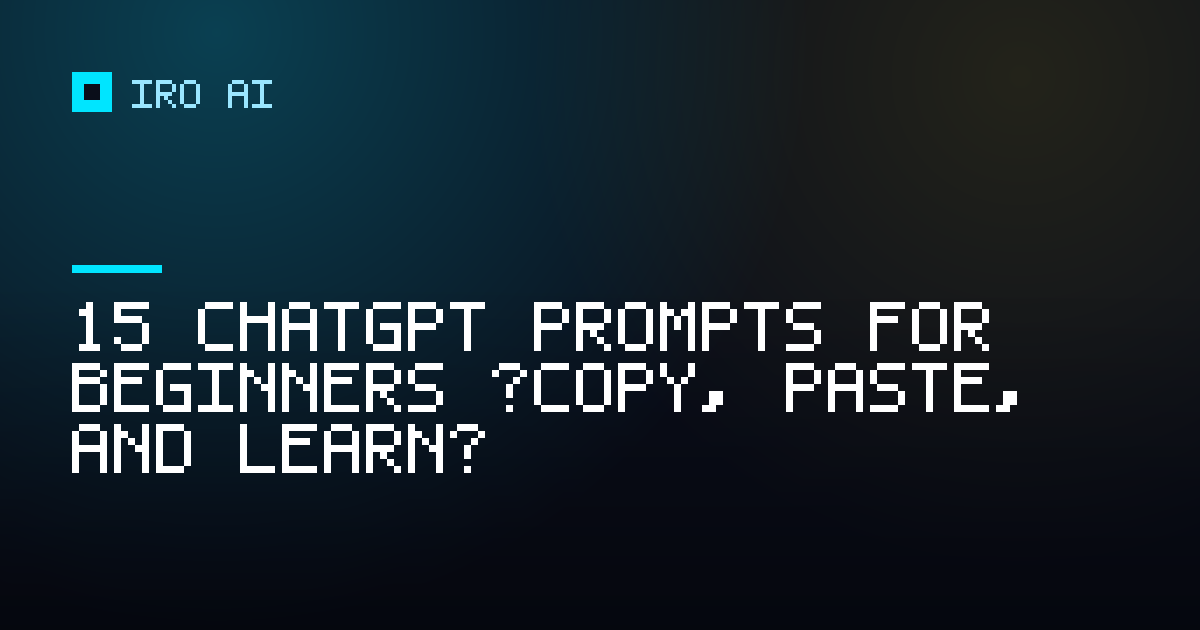15 ChatGPT prompts for beginners (copy, paste, and learn)