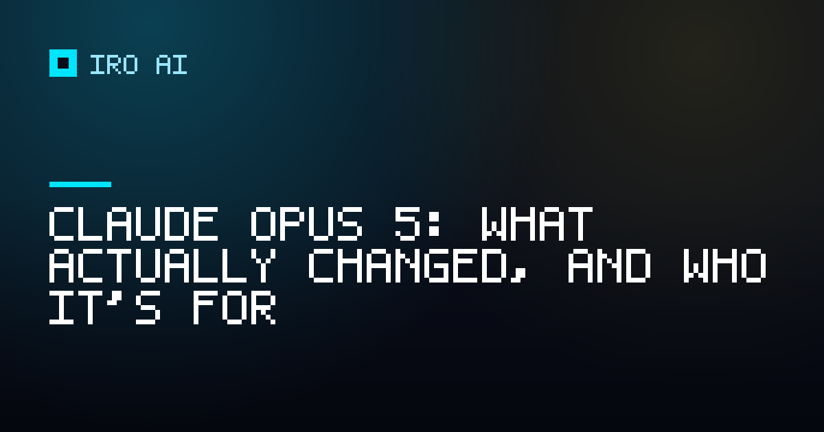 Claude Opus 5: what actually changed, and who it's for