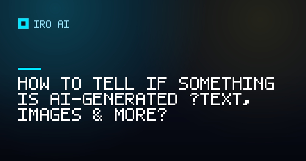 How to tell if something is AI-generated (text, images & more)