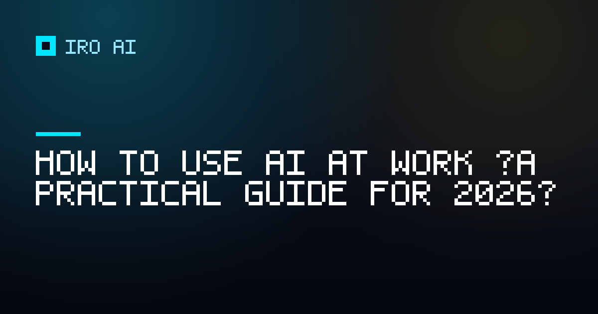How to use AI at work (a practical guide for 2026)