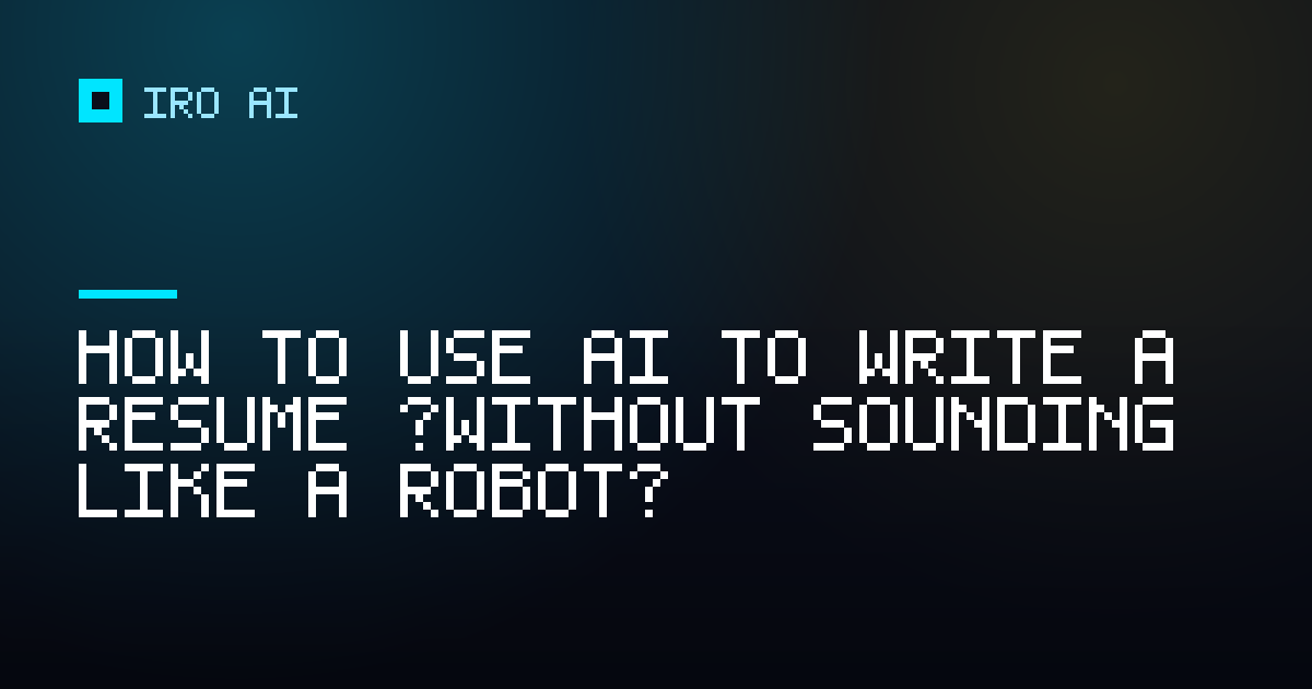 How to use AI to write a resume (without sounding like a robot)
