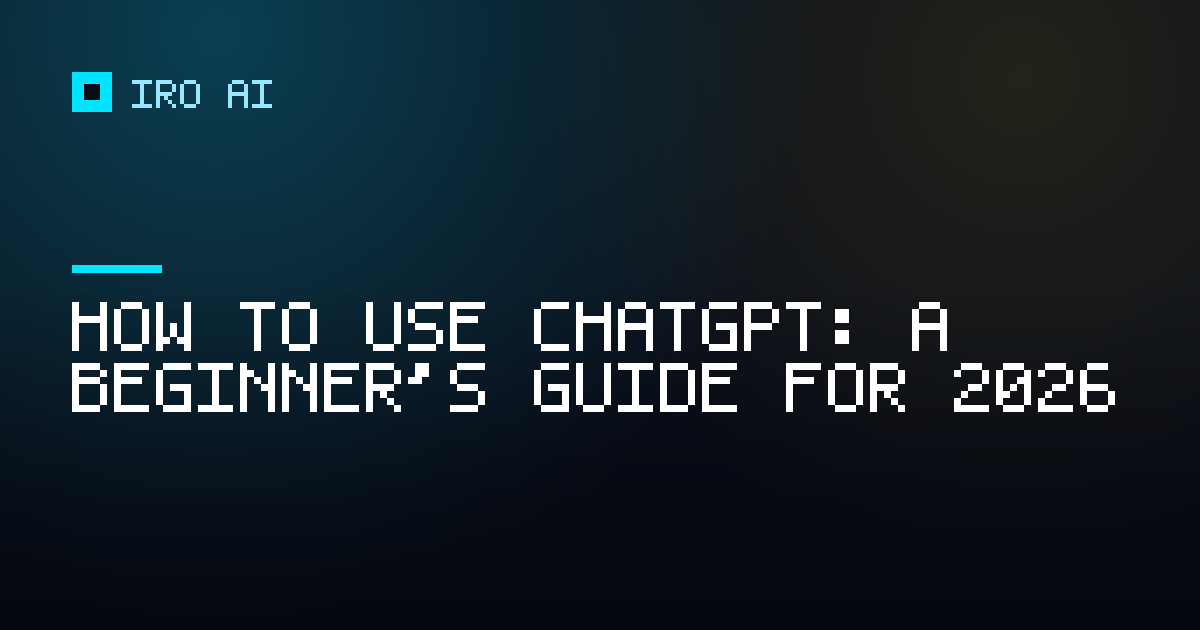 How to use ChatGPT: a beginner's guide for 2026