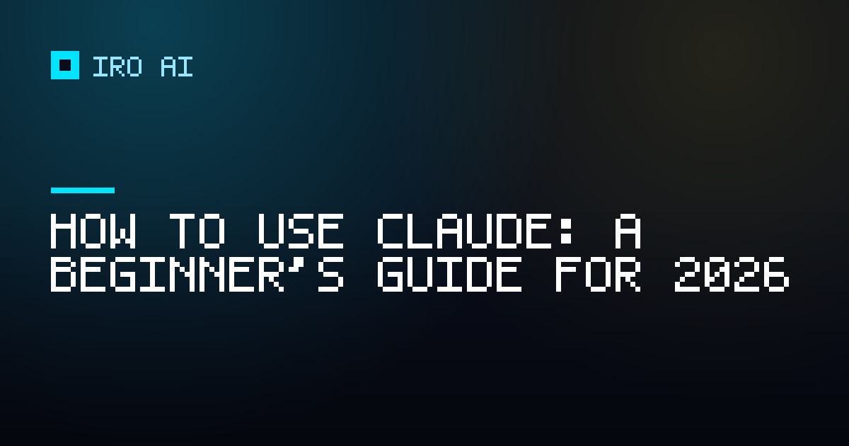 How to use Claude: a beginner's guide for 2026