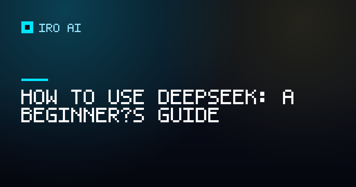 How to use DeepSeek: a beginner’s guide