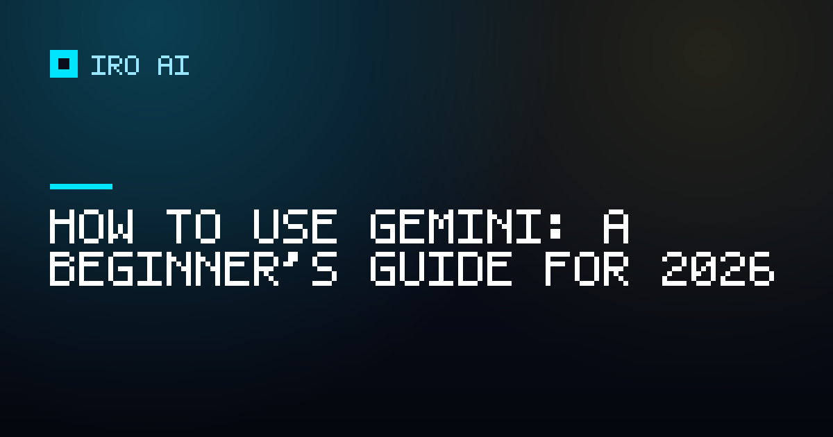 How to use Gemini: a beginner's guide for 2026