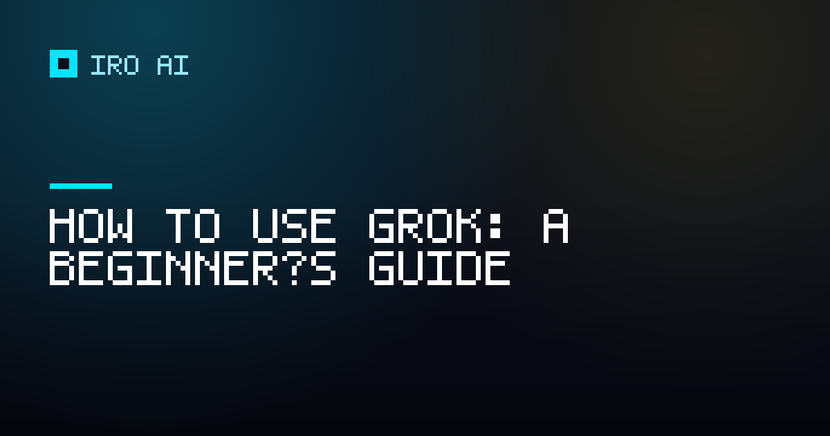 How to use Grok: a beginner’s guide