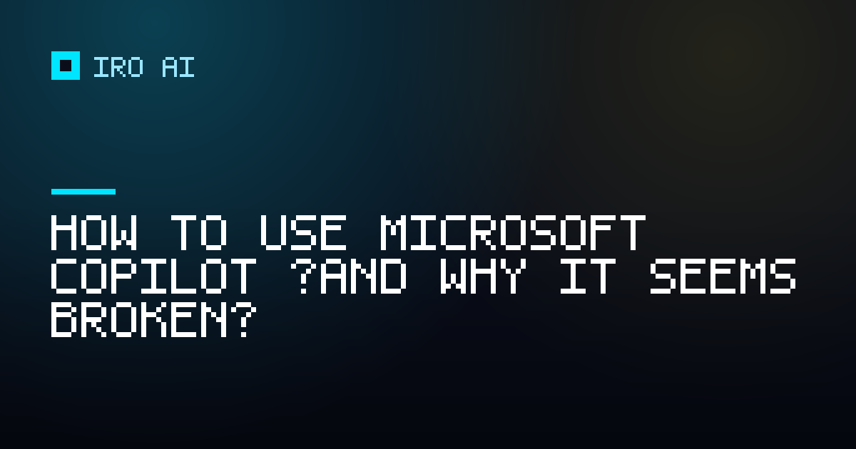How to use Microsoft Copilot (and why it seems broken)