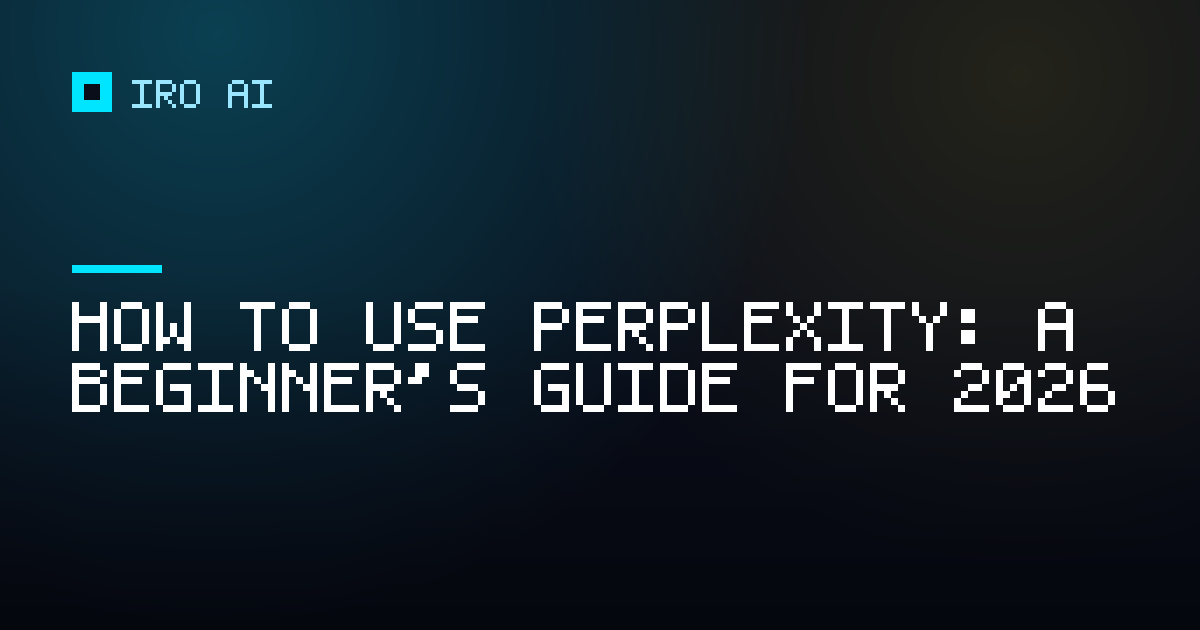 How to use Perplexity: a beginner's guide for 2026