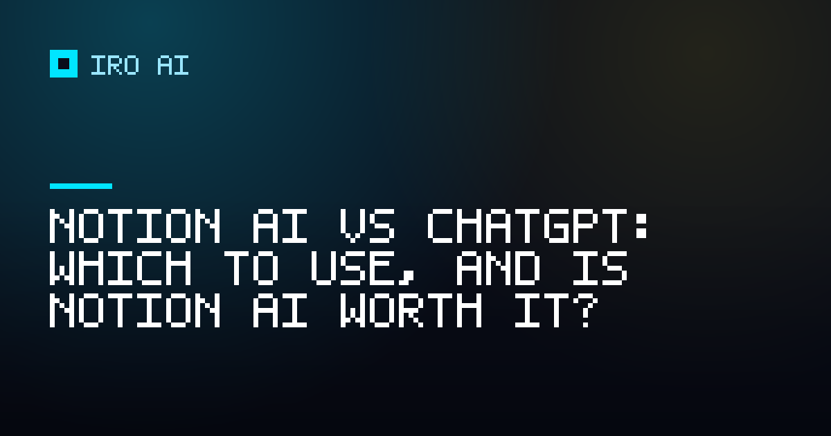 Notion AI vs ChatGPT: which to use, and is Notion AI worth it?