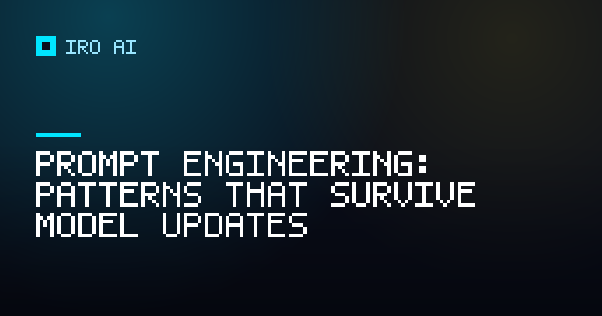 Prompt Engineering: Patterns That Survive Model Updates