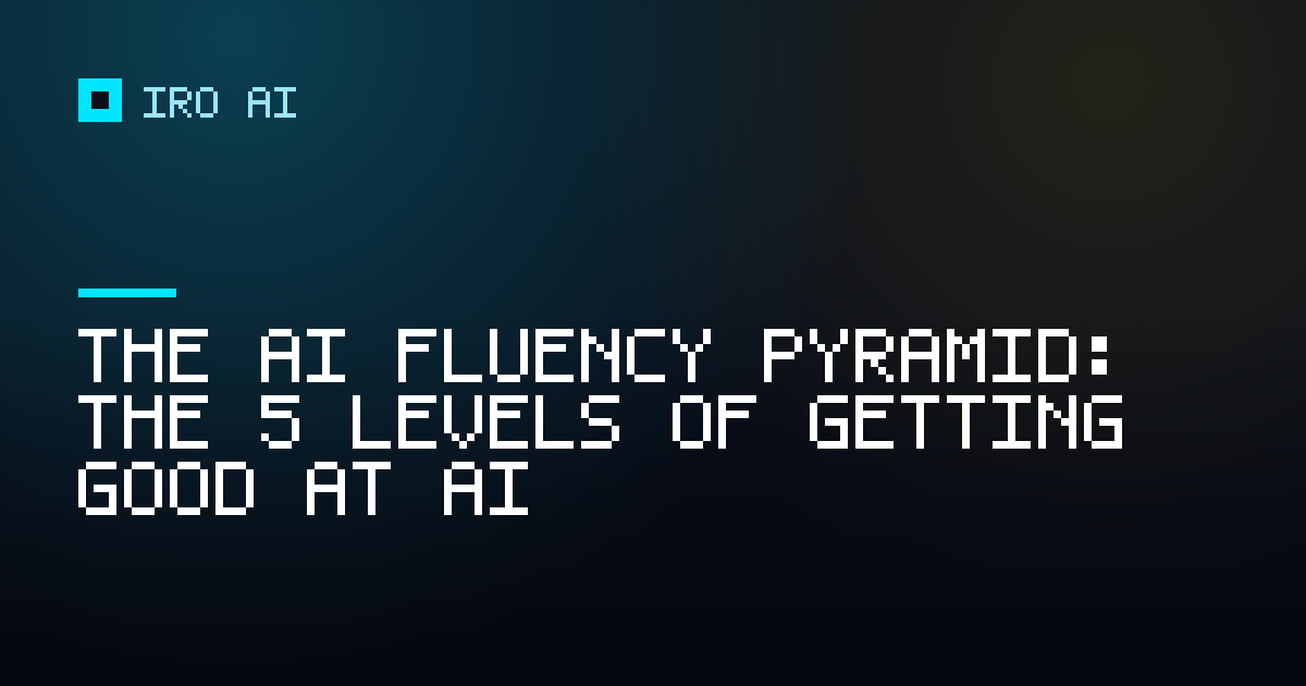 The AI Fluency Pyramid: the 5 levels of getting good at AI
