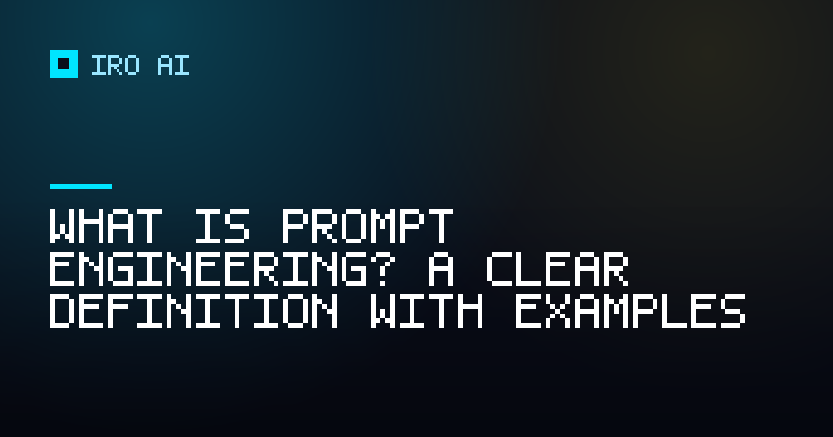 What is prompt engineering? A clear definition with examples