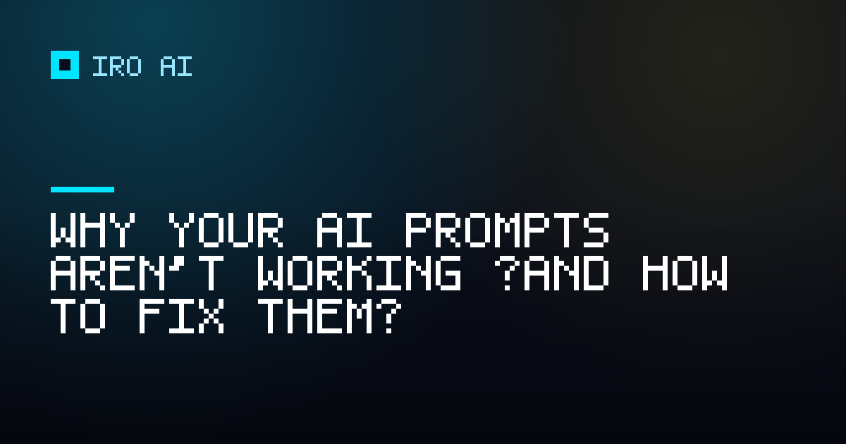 Why your AI prompts aren't working (and how to fix them)